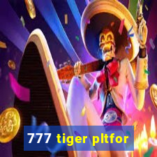 777 tiger pltfor